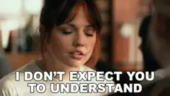 I Don't Expect You To Understand