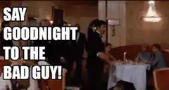 Say Goodnight to the Bad Guy