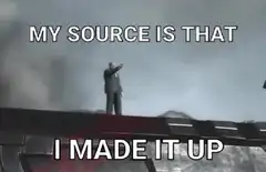 My source is that I made it up