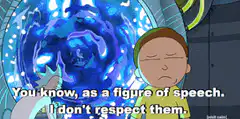 Morty I don't respect them