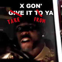 X Gon' Take It From Ya