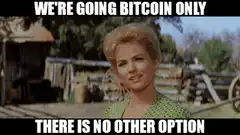 We're Going Bitcoin Only There Is No Other Option