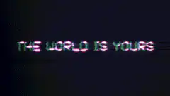 The World Is Yours Glitch Text