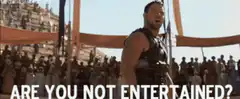 Gladiator Are You Not Entertained
