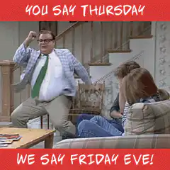 You Say Thursday We Say Friday Eve