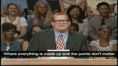 Where everything is made up and the points don't matter
