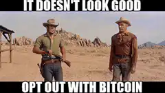 It Doesn't Look Good Opt Out With Bitcoin