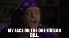 My face on the one-dollar bill