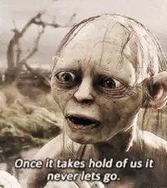 Gollum Once It Takes Hold Of Us