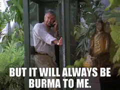 But it will always be Burma to me