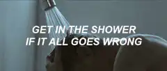 Get in the shower if it all goes wrong