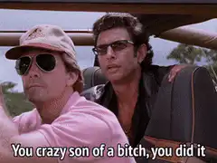 You crazy son of a bitch you did it