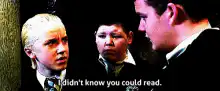 Draco Malfoy I didn't know you could read