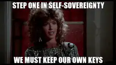Step one in self-sovereignty we must keep our own keys