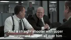 Just a straight shooter with upper management written all over him