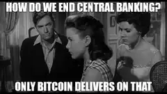 How do we end central banking? Only Bitcoin delivers on that