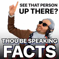 Thou Be Speaking Facts Meme