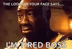 I'm Tired Boss Meme