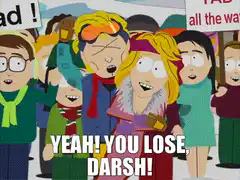 Yeah you lose Darsh South Park