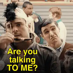 Are you talking to me?