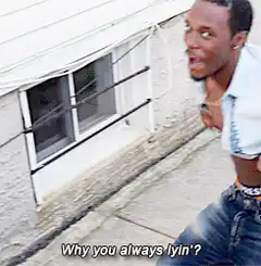 Why you always lyin' meme