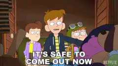 It's safe to come out now