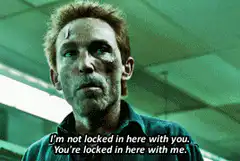 I'm not locked in here with you