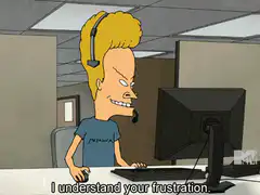 Beavis and Butt-Head I understand your frustration