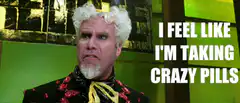 I Feel Like I'm Taking Crazy Pills