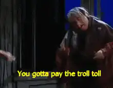 You gotta pay the troll toll