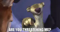 Sid Are You Threatening Me