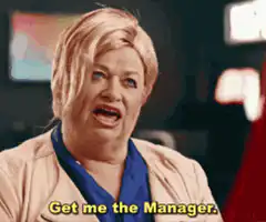 Get me the manager right now
