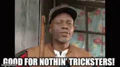 Good For Nothin' Tricksters