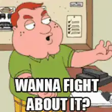Peter Griffin Wanna Fight About It