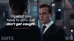 Do what you have to do just don't get caught
