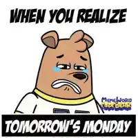 When You Realize Tomorrow's Monday