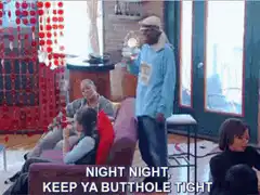 Night night, keep ya butthole tight