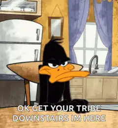 Daffy Duck get your tribe downstairs