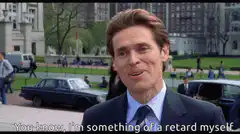 Willem Dafoe You Know I'm Something of a Retard Myself