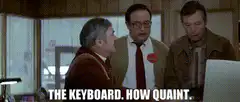 The Keyboard. How Quaint.