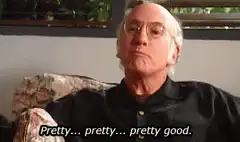 Pretty pretty good Larry David