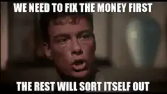 We need to fix the money first