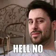 Man saying hell no