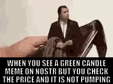 When you see a green candle meme on nostr but you check the price and it is not pumping