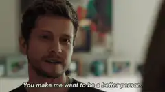 You make me want to be a better person