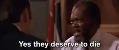 Samuel L. Jackson Yes they deserve to die