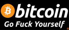 Bitcoin Go Fuck Yourself