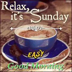 Relax it's Sunday Easy Good Morning