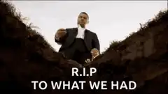 R.I.P. To What We Had