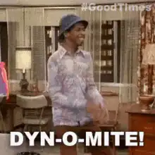 Good Times Dyn-O-Mite!